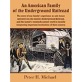 An American Family of the Underground Railroad: The story of one family's experience as safe-house operators on the nation's Underground Railroad, and