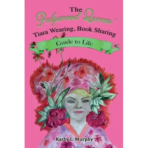 The Pulpwood Queens' Tiara Wearing, Book Sharing Guide to Life