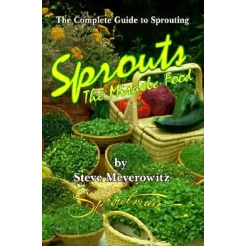 Sprouts: The Miracle Food: The Complete Guide to Sprouting