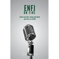 ENFJ On Fire: Utilize Your Gifts, Change The World and Thrive as an ENFJ