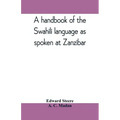 A handbook of the Swahili language as spoken at Zanzibar