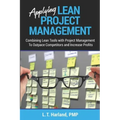 Applying Lean Project Management: Combining Lean Tools with Project Management To Outpace Competitors and Increase Profits