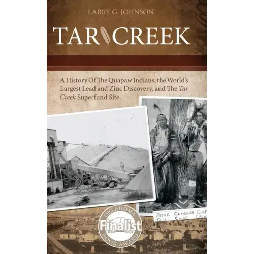 Tar Creek: A History of the Quapaw Indians, the World's Largest Lead and Zinc Discovery, and The Tar Creek Superfund Site.