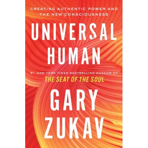 Universal Human: Creating Authentic Power and the New Consciousness
