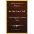 The Afterglow Of God: Sunday Evenings In A Glasgow Pulpit (1912)