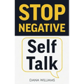 Stop Negative Self Talk: How to Rewire Your Brain to Think Positively