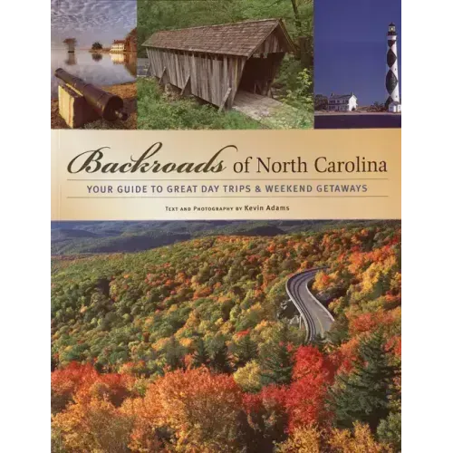 Backroads of North Carolina: Your Guide to Great Day Trips & Weekend Getaways