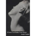 If Some God Shakes Your House