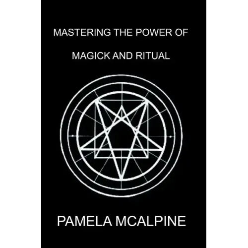 Mastering the Power of Magick and Ritual: A Complete Guide to Mastering the Art of Magick