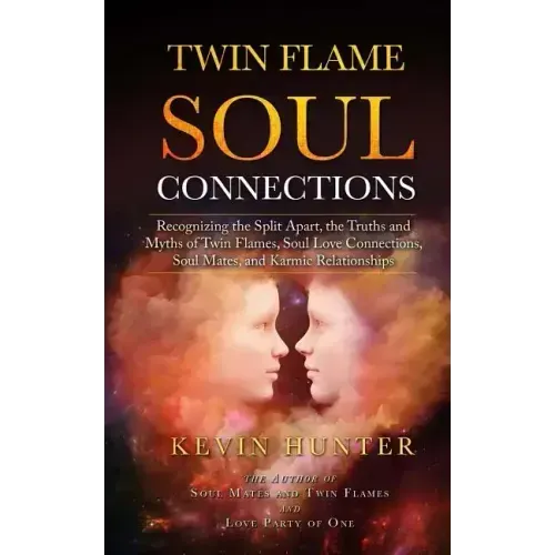 Twin Flame Soul Connections: Recognizing the Split Apart, the Truths and Myths of Twin Flames, Soul Love Connections, Soul Mates, and Karmic Relati