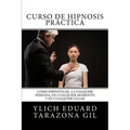 Curso de HIPNOSIS Práctica: Como HIPNOTIZAR, a Cualquier Persona, en Cualquier Momento y en Cualquier Lugar