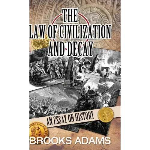 The Law of Civilization and Decay: An Essay on History