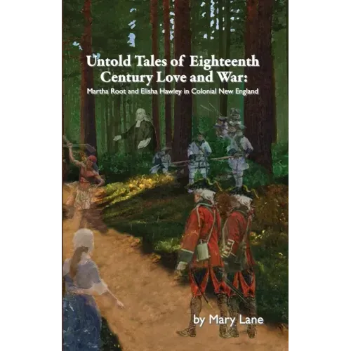 Untold Tales of Eighteenth Century Love and War: Martha Root and Elisha Hawley in Colonial New England