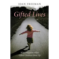 Gifted Lives: What Happens When Gifted Children Grow Up