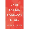 Until the Red Swallows It All