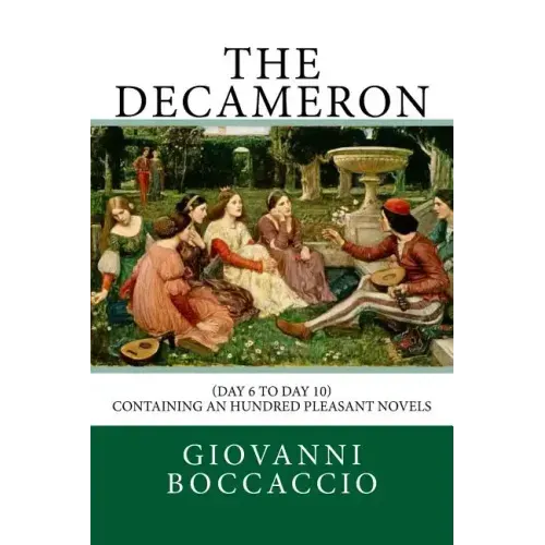 The Decameron: (Day 6 to Day 10) Containing an hundred pleasant Novels