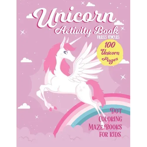 Unicorn Activity Book: 100 Unicorn Pages Dot, Coloring, Maze Book For Kids: Fun Children Activity For 2-4, 4-8, 9-12 Kids, Teen and Adult