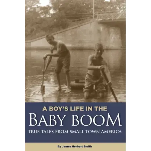 A Boy's Life in the Baby Boom: True Tales From Small Town America