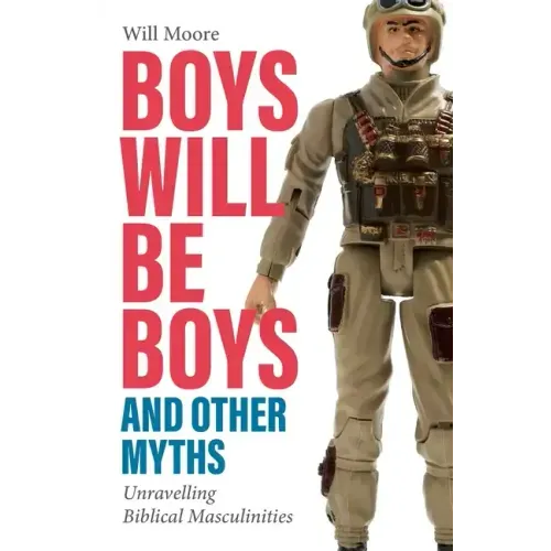 Boys Will Be Boys, and Other Myths: Unravelling Biblical Masculinities