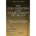 The Colonization and Establishment of Liberia: The History of the West African Nation Before the Liberian Civil Wars
