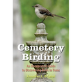 Cemetery Birding: An Unexpected Guide to Discovering Birds in Texas