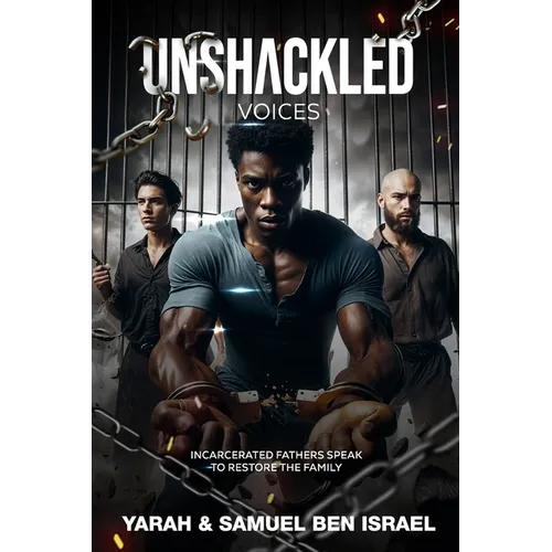 Unshackled Voices: Incarcerated Fathers Speak to Restore the Family