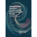Substance Use Disorders in Underserved Ethnic and Racial Groups: Using Diversity to Help Individuals Thrive