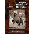 Ropes, Reins, and Rawhide: All about Rodeo
