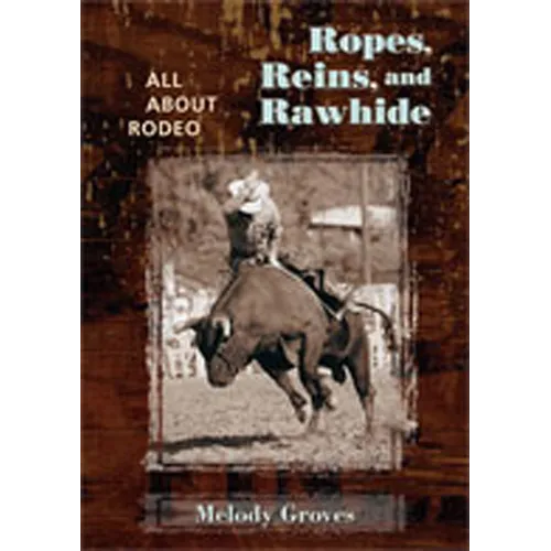 Ropes, Reins, and Rawhide: All about Rodeo
