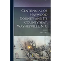 Centennial of Haywood County and its County Seat, Waynesville, N. C