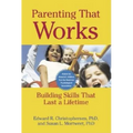 Parenting That Works: Building Skills That Last a Lifetime