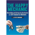 The Happy Mechanic: Making Money and Starting Your Own Business as a Self-Employed Car Mechanic