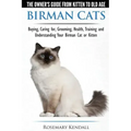 Birman Cats - The Owner's Guide from Kitten to Old Age - Buying, Caring For, Grooming, Health, Training, and Understanding Your Birman Cat or Kitten