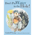 Don't Put Water in the Hole!