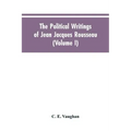 The Political Writings Of Jean Jacques Rousseau Edited From The Original Manuscripts And Authentic Editions With Introductions And Notes (Volume I)