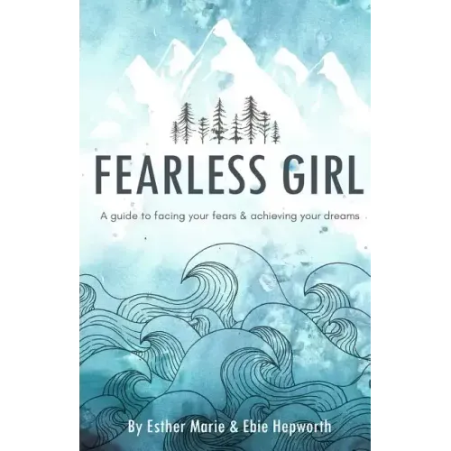Fearless Girl: A Guide to Facing Your Fears and Achieving Your Dreams