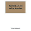 Illustrated Armenia and the Armenians