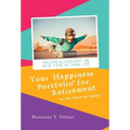 Your Happiness Portfolio for Retirement: It's Not About the Money!