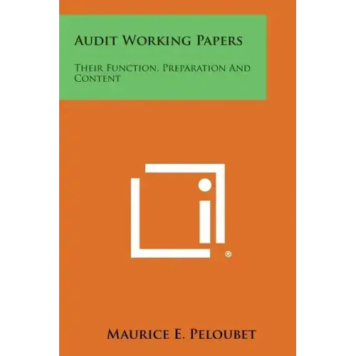 Audit Working Papers: Their Function, Preparation And Content