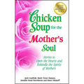 Chicken Soup for the Mother's Soul: Stories to Open the Hearts and Rekindle the Spirits of Mothers