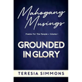 Grounded in Glory: Poems for the People Volume I