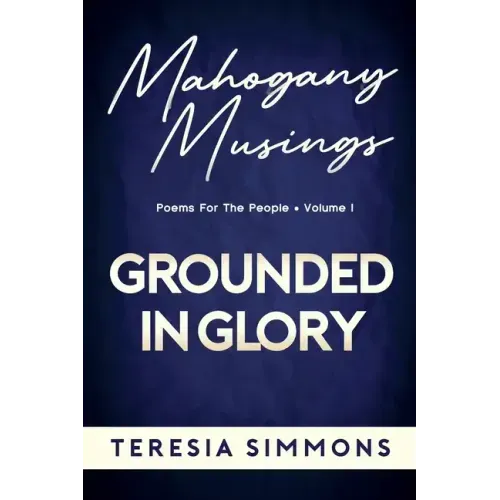 Grounded in Glory: Poems for the People Volume I