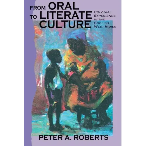 From Oral to Literate Culture: Colonial Experience in the English West Indies