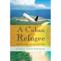 A Cuban Refugee: Life Before and After the Castro Revolution