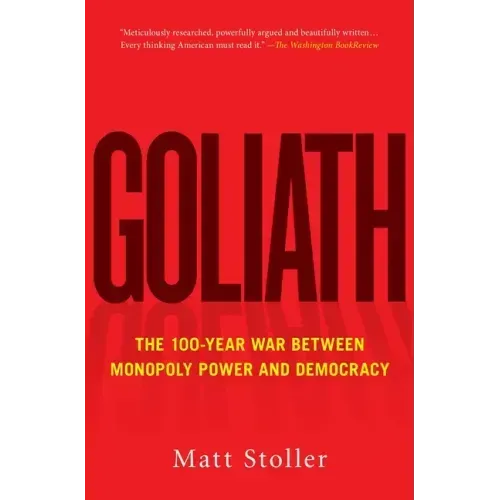 Goliath: The 100-Year War Between Monopoly Power and Democracy