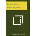 How To Relax: Scientific Body Control