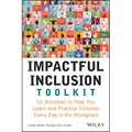 Impactful Inclusion Toolkit: 52 Activities to Help You Learn and Practice Inclusion Every Day in the Workplace