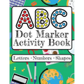 ABC Dot Marker Activity Book - Letters Numbers Shapes: Big Dots for Guided Fun Learn the Alphabet, Numbers and Shapes; Kids and Toddlers Ages 2-5