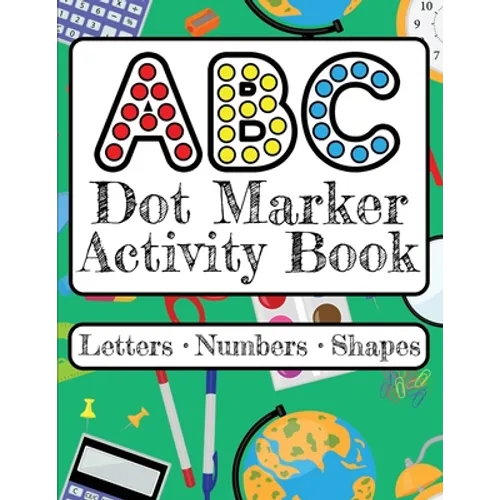ABC Dot Marker Activity Book - Letters Numbers Shapes: Big Dots for Guided Fun Learn the Alphabet, Numbers and Shapes; Kids and Toddlers Ages 2-5