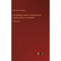 Dry-Farming; A System of Agriculture for Countries under a Low Rainfall: in large print